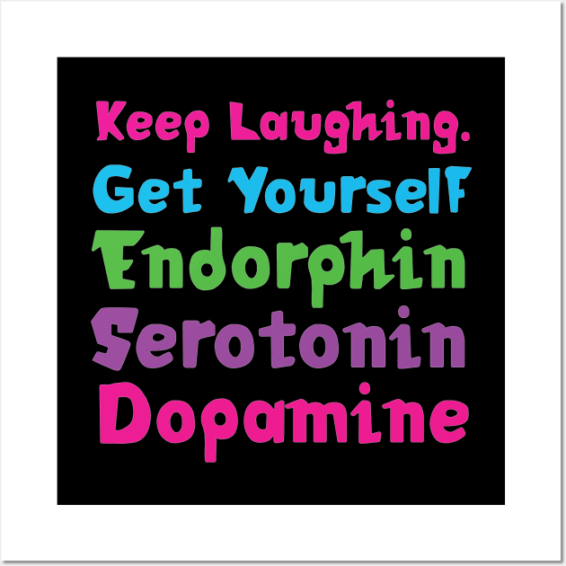 Keep Laughing. Get Yourself Endorphin Serotonin | Quotes | Black | Pink Blue Green Purple Wall Art by Wintre2